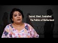 Sacred, Silent, Controlled: The Politics of Motherhood | | The Personal Lens
