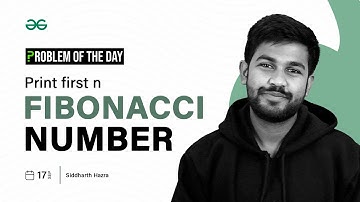GFG POTD: 17/09/2023 | Print First n Fibonacci Numbers | Problem of the Day GeeksforGeeks