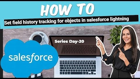 Set field history tracking for objects in salesforce lightning | enable field tracking salesforce