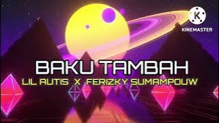 DJ VIRAL!!BAKU TAMBAH!!LIL AUTIS X FERIZKY SUMAMPOUW NEW