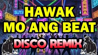 🔥NEW DJ HAWAK MO ANG BEAT | VIRAL DISCO PARTY MUSIC REMIX 2026🔥 HAWAK MO ANG BEAT - DISCO REMIX