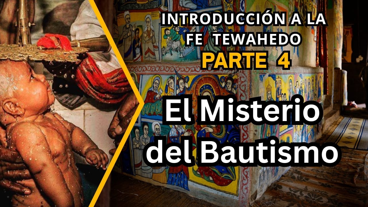 Introduccion a la fe Tewahedo pt 4 Misterio del Bautismo.