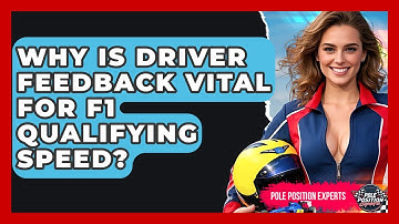 Why Is Driver Feedback Vital For F1 Qualifying Speed? - Pole Position Experts