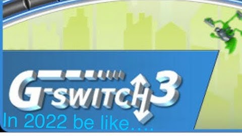 G Switch 3 in 2022 be like.....