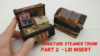 Miniature Steamer Trunk Part 2 Insert For Dome Top Lid