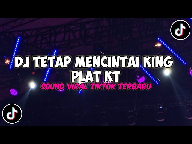 DJ MENCINTAI KING PLAT KT VIRAL TIKTOK TERBARU class=