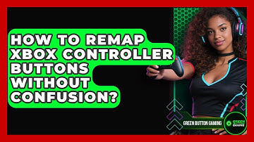 How To Remap Xbox Controller Buttons Without Confusion? - Green Button Gaming
