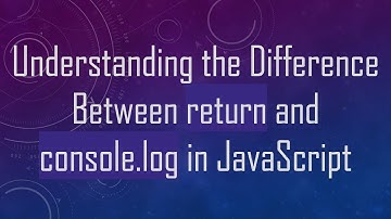 Understanding the Difference Between return and console.log in JavaScript
