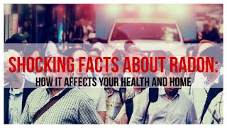 Shocking Facts About Radon: How it Affects Your Health and Home
