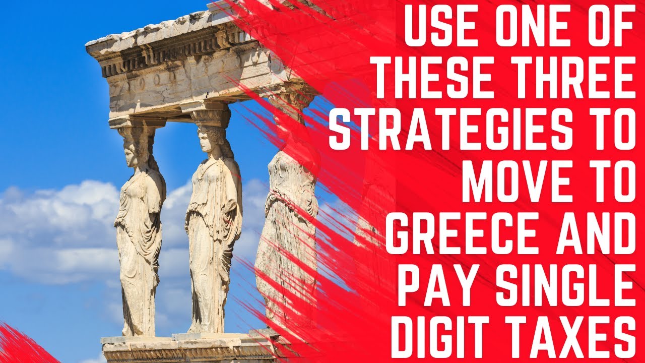 Use These Strategies to Move to Greece and Pay Singe Digit Taxes YouTube