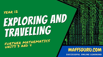 Exploring and travelling | Further Maths Units 3 and 4 | MaffsGuru.com