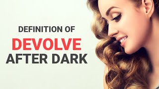 How to define Devolve after dark