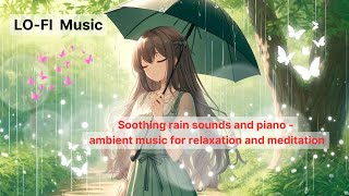 Soothing rain sounds and piano - ambient music for relaxation and meditation/LO-FI music,BGM