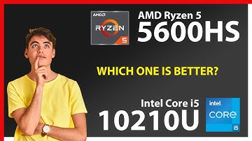 AMD Ryzen 5 5600HS vs INTEL Core i5 10210U Technical Comparison