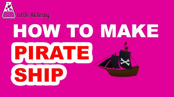 How to Make a Pirate Ship in Little Alchemy? | Step by Step Guide!