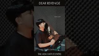 DEAR REVENGE - Tak ada hati (Cover)