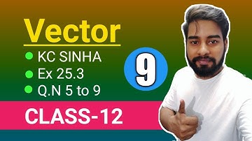Vector Class 12 || KC Sinha Ex 25.3 Solution || Mathematics Origin || QN 5 to 9