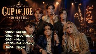 Cup Of Joe - New Gen OPM Chill - Sagada, Estranghero, Multo, Tingin &amp; More | OPM Soul Jazz Covers