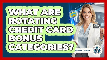 What Are Rotating Credit Card Bonus Categories?