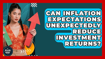Can Inflation Expectations Unexpectedly Reduce Investment Returns? - Inflation Insight Channel