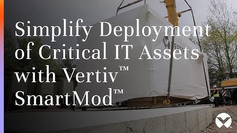 Prefabricated Modular Data Center, Simplify Deployment of Critical IT Assets with Vertiv™ SmartMod™