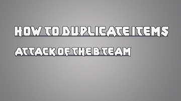Attack of the B-Team::Duplicate Items