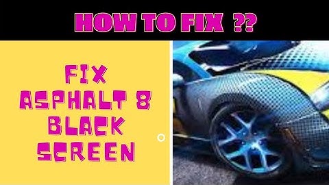 How to Fix Asphalt 8 Black Screen Error Problem in Android & iOS 100% Solution || FING 24