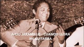 JULIO JARAMILLO - CUANDO LLORA MI GUITARRA (Audio HD) - YouTube