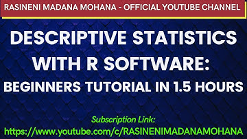 DESCRIPTIVE STATISTICS WITH R SOFTWARE: BEGINNERS TUTORIAL IN 1.5 HOURS