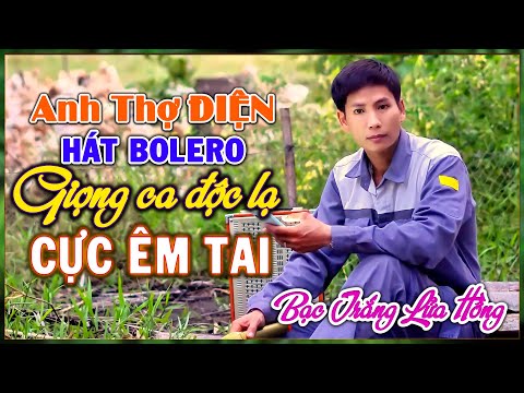 Anh Thợ Điện Hát Bolero, Giọng Ca Độc Lạ Cực Êm Tai, Bạc Trắng Lửa Hồng ĐOÀN MINH TẠO,Bolero Xóm Nhỏ