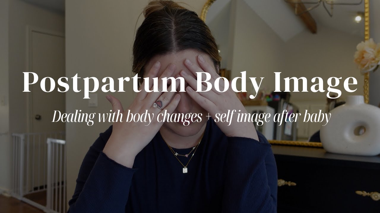 Postpartum Body Image | Dealing with Body Changes & Self Image After Baby