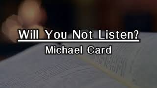Will You Not Listen Michael Card