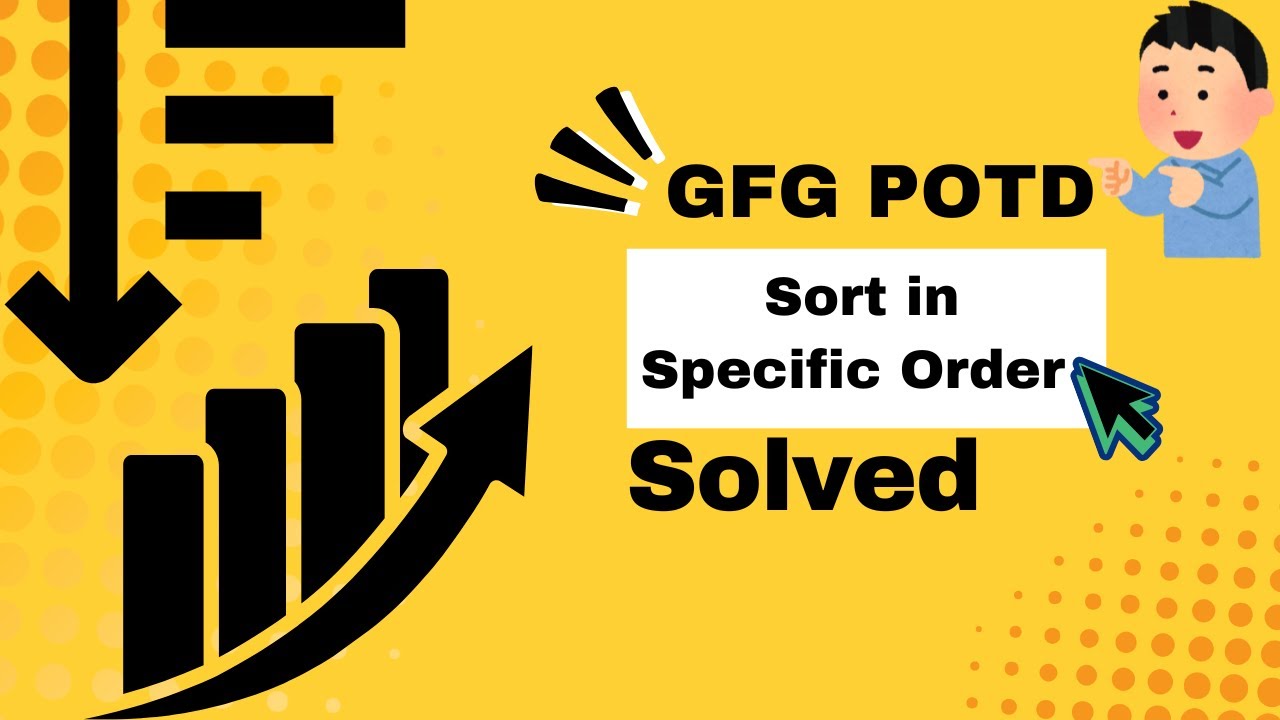 Sort in Specific Order | Custom Sorting Trick | GFG POTD | C++ ...