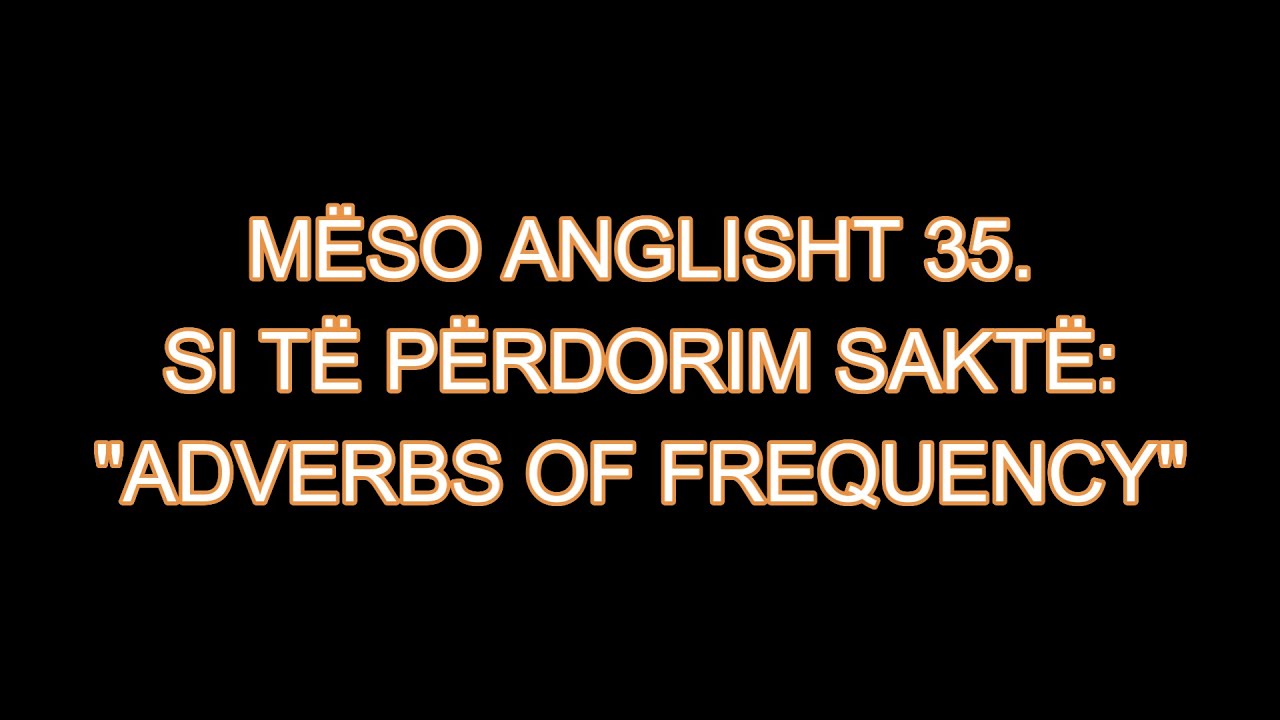 MËSO ANGLISHT 35. SI TË PËRDORIM SAKTË : 