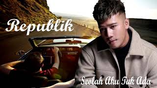 Lirik  Republik  Seolah Aku Tak Ada cover