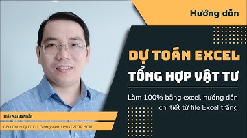 Hướng dẫn lập dự toán, tổng hợp vật tư bằng Excel 100%| Thầy Mai Bá Nhẫn