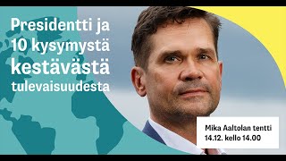 Mika Aaltolan tentti - Presidentti ja 10 kysymystä kestävästä tulevaisuudesta