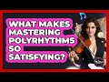 What Makes Mastering Polyrhythms So Satisfying? - The Musician Encyclopedia
