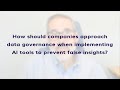 How to approach data governance when implementing AI tools to prevent false insights