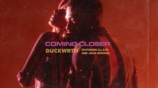 DUCKWRTH - COMING CLOSER ft. G.L.A.M and Julia Romana