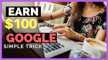 MAKE $100 PER DAY FROM GOOGLE WITH THIS ONE TRICK 2019! SIMPLE