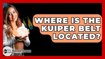 Where Is The Kuiper Belt Located? - Physics Frontier
