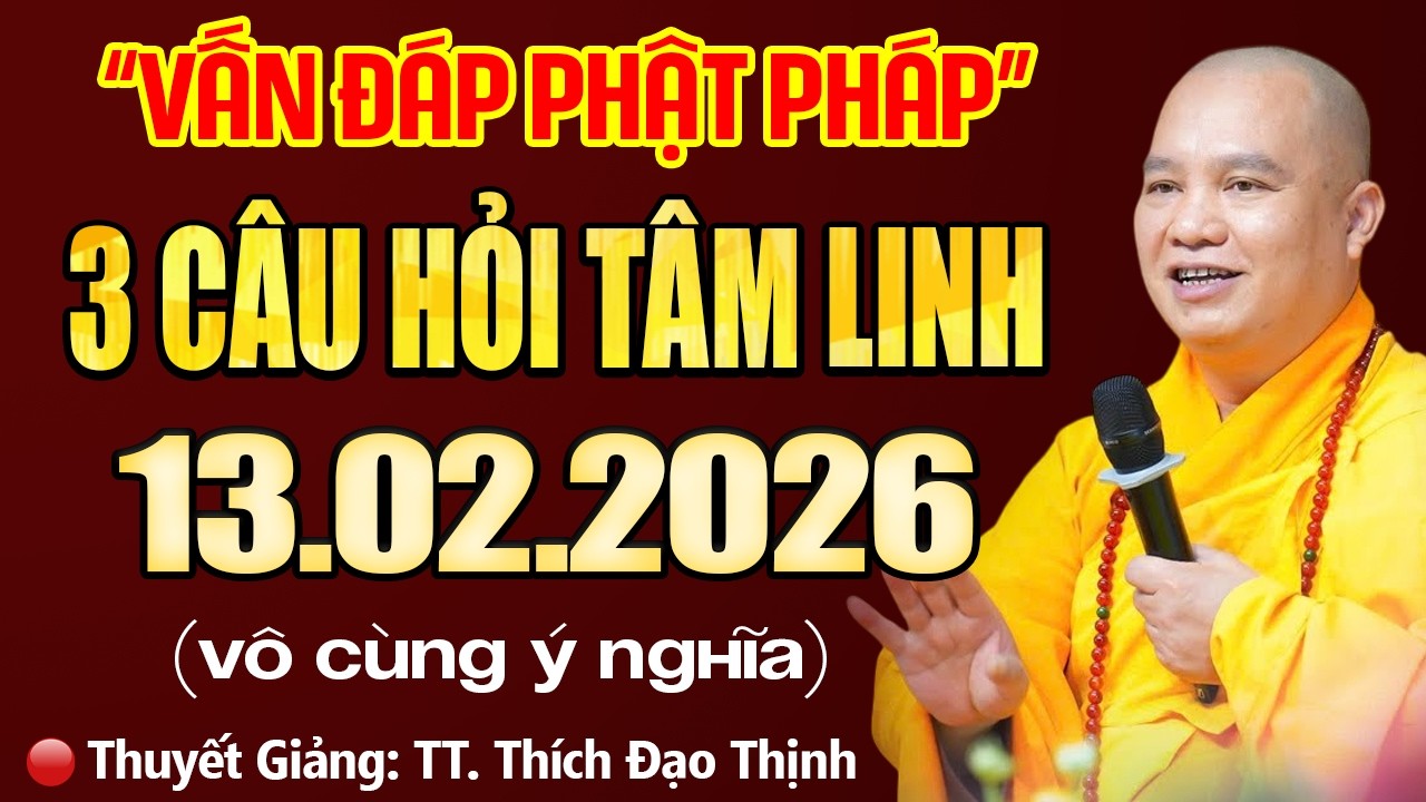 (VẤN ĐÁP MỚI) 3 Câu Hỏi Tâm Linh 13.02.2026 