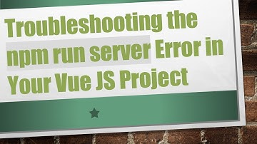 Troubleshooting the npm run server Error in Your Vue JS Project