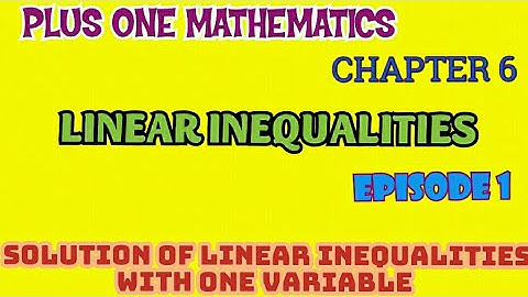 PLUS ONE MATHEMATICS//CHAPTER-6//LINEAR INEQUALITIES//EPISODE-1//SOLUTION OF LINEAR INEQUALITY
