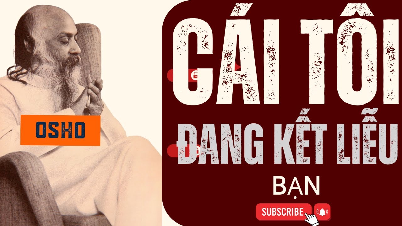 OSHO: Đừng để cái tôi nuốt chửng bạn.