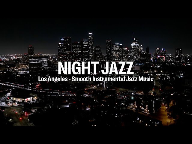 Night Jazz - Los Angeles - Melody Jazz Music - Relaxing Ethereal Piano Jazz Instrumental Music class=