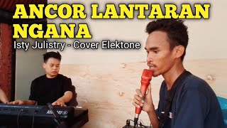 ANCOR LANTARAN NGANA - ISTY JULISTRY || COVER ELEKTONE.