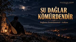 Şu Dağlar Kömürdendir Bağlama Enstrümantal 🌙 Anatolian Night