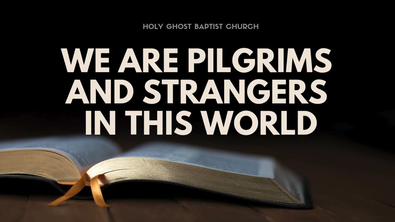 We are Pilgrims and Strangers in this World